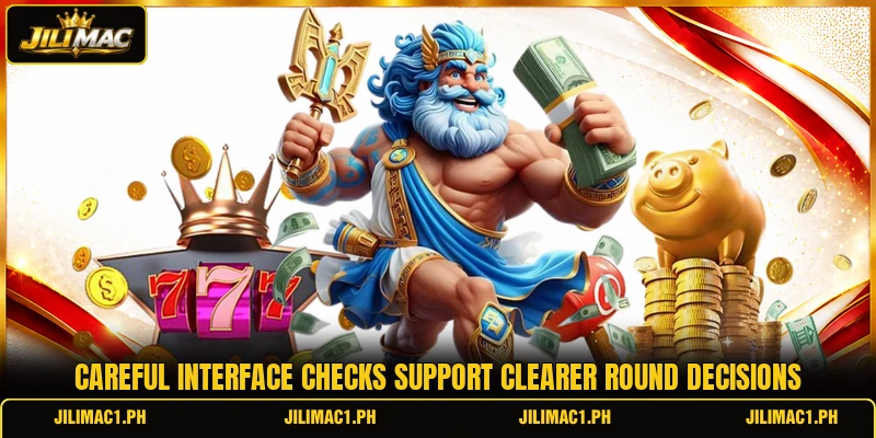 Careful interface checks support clearer round decisions