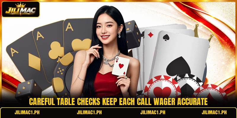 Careful table checks keep each call wager accurate
