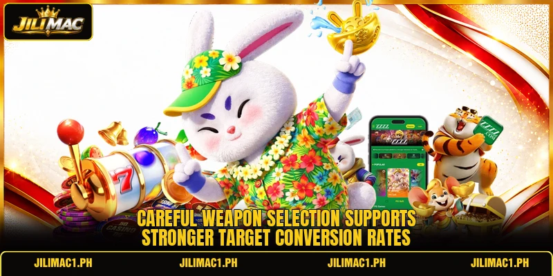 Careful weapon selection supports stronger target conversion rates