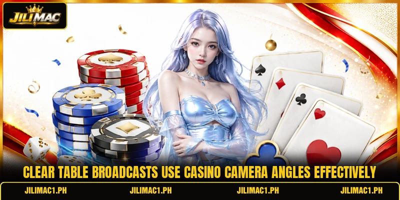 Clear table broadcasts use casino camera angles effectively