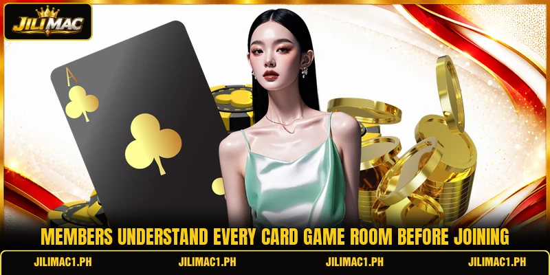 Members understand every card game room before joining