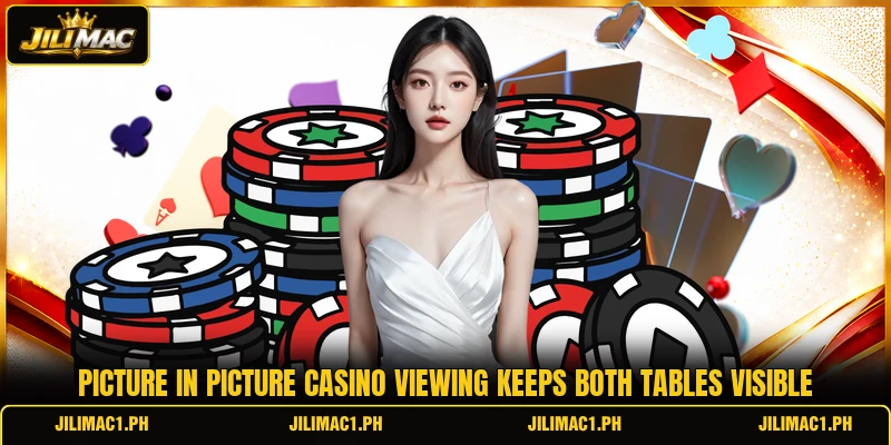 Picture in picture casino viewing keeps both tables visible