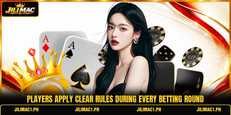 Players apply clear rules during every betting round