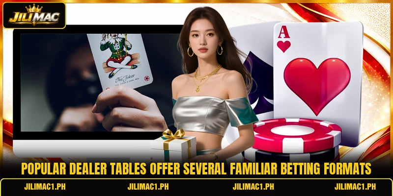 Popular dealer tables offer several familiar betting formats
