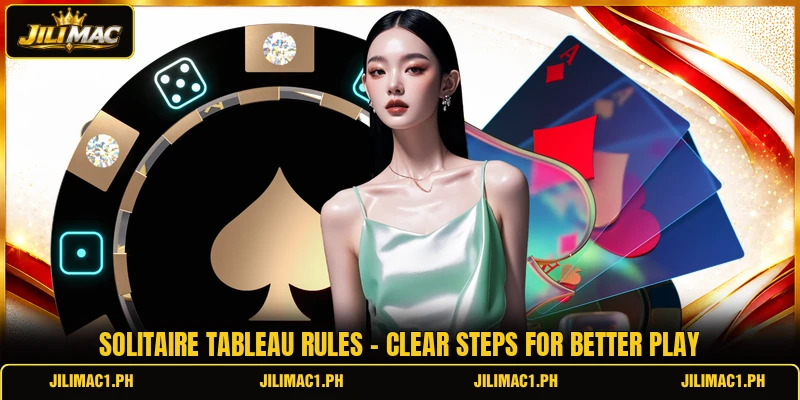 Solitaire Tableau Rules - Clear Steps For Better Play